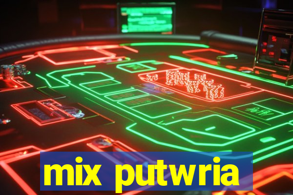 mix putwria